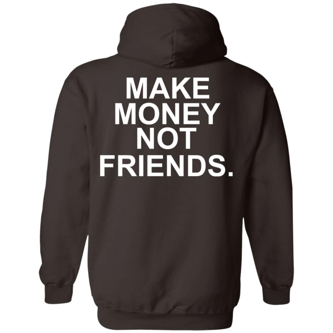 Make Money Not Friends T-Shirts, Hoodie, Tank