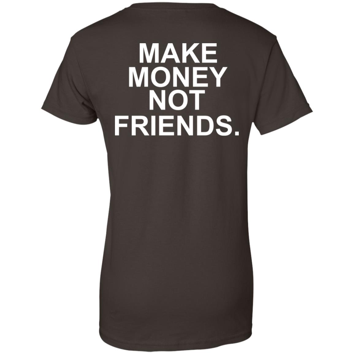 Make Money Not Friends T-Shirts, Hoodie, Tank
