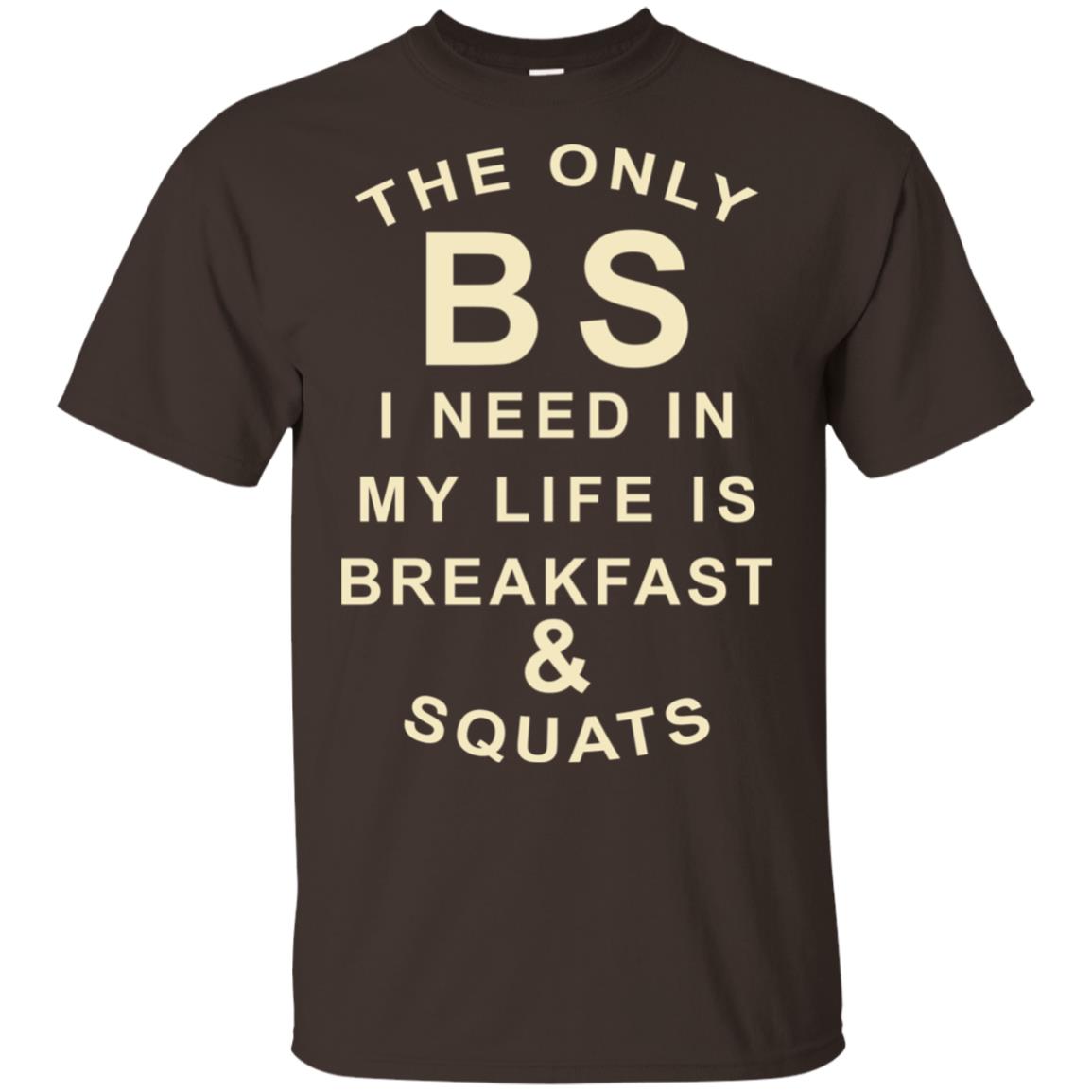 The Only BS I Need In My Life Is Breakfast & Squats T-Shirts, Hoodie, Tank