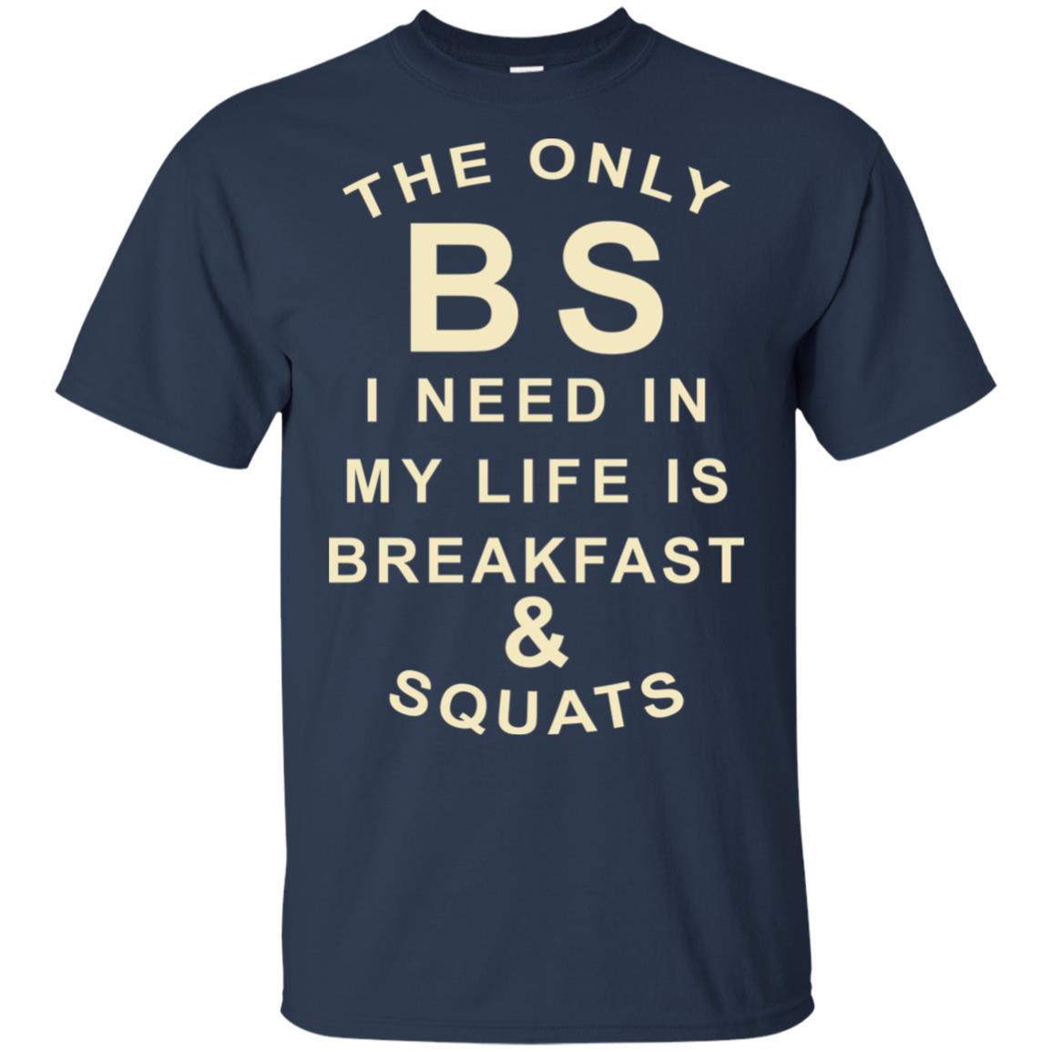 The Only BS I Need In My Life Is Breakfast & Squats T-Shirts, Hoodie, Tank