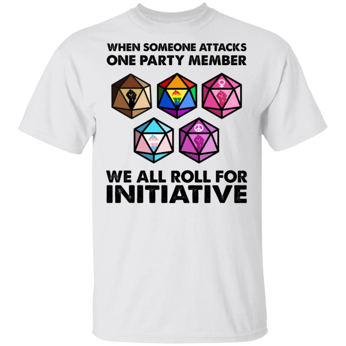 When Someone Attacks One Party Member We All Roll For Initiative Shirt, Hoodie, Tank
