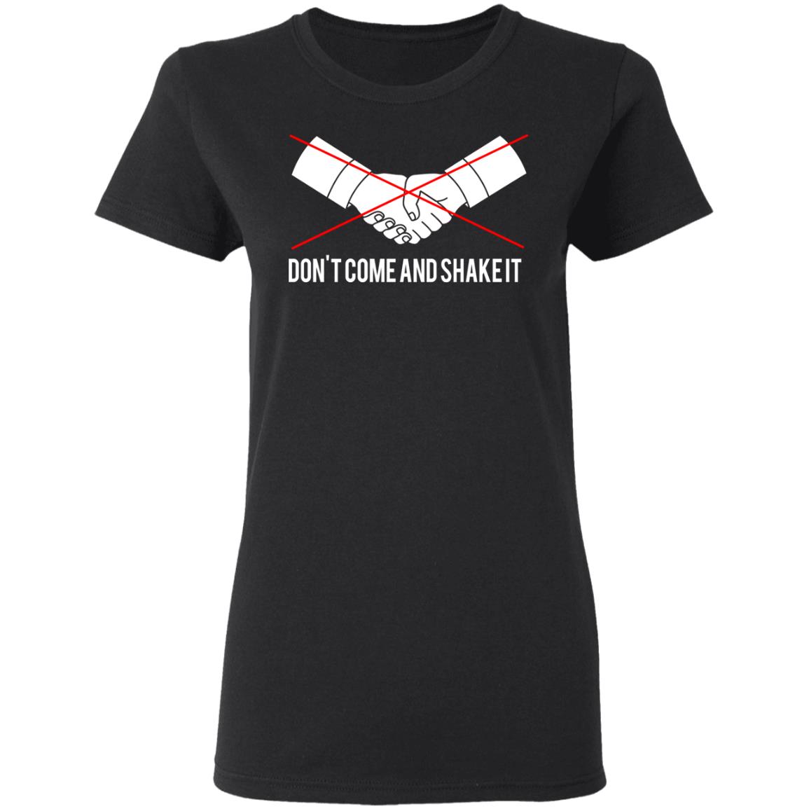 Don’t Come And Shake It Shirt, Hoodie, Tank