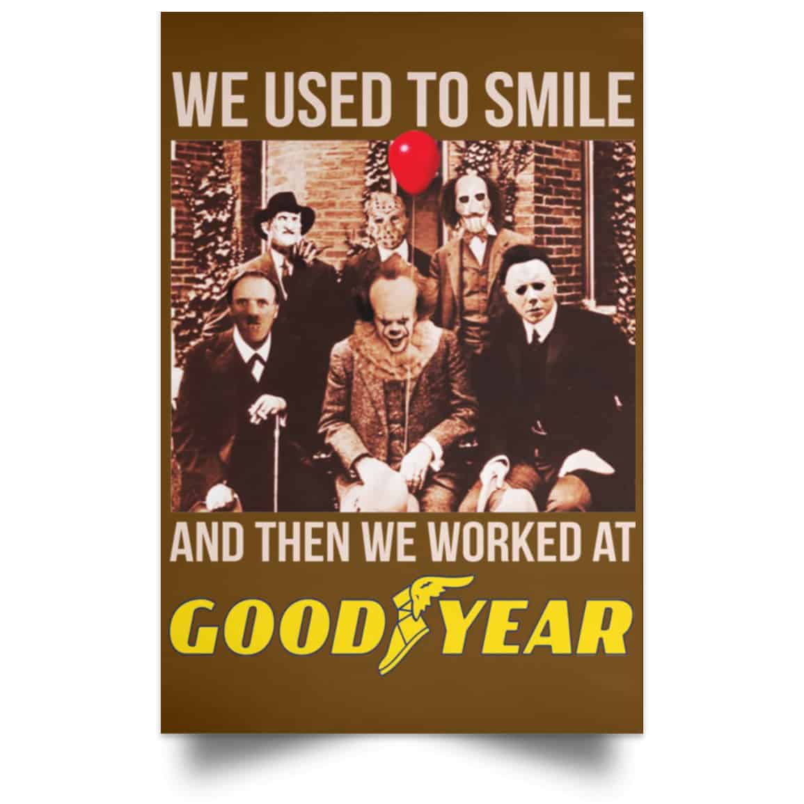 We Used To Smile And Then We Worked At Goodyear Posters