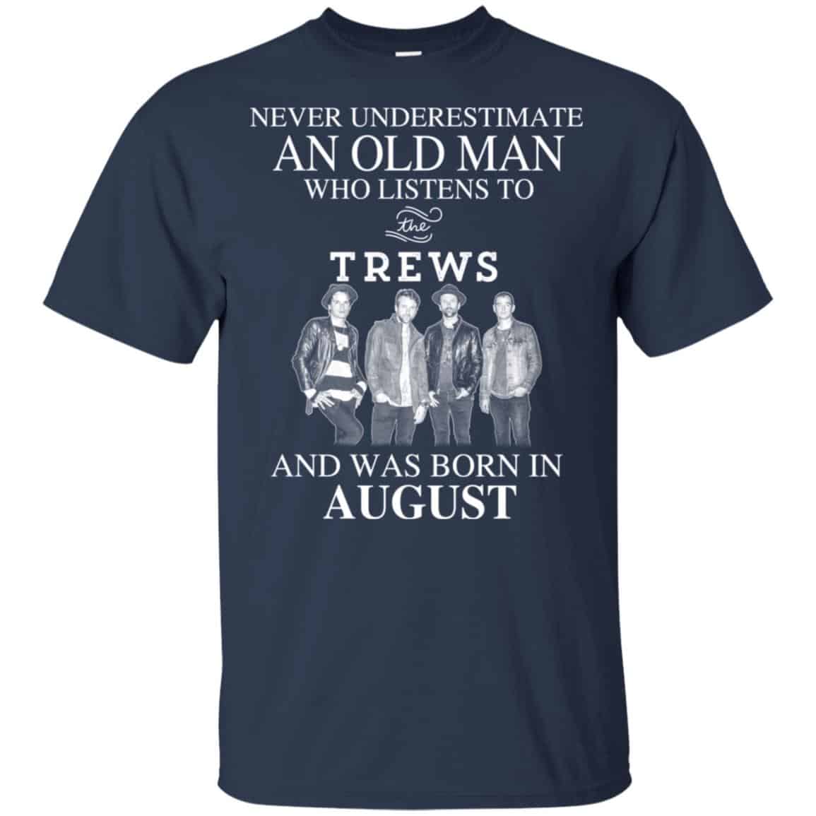 An Old Man Who Listens To The Trews And Was Born In August T-Shirts, Hoodie, Tank