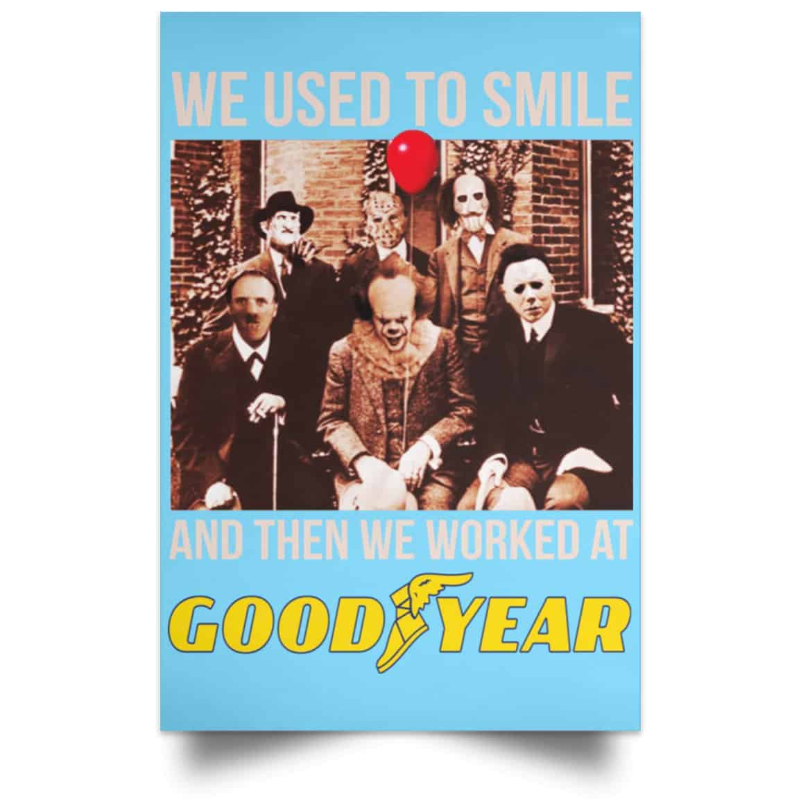 We Used To Smile And Then We Worked At Goodyear Posters