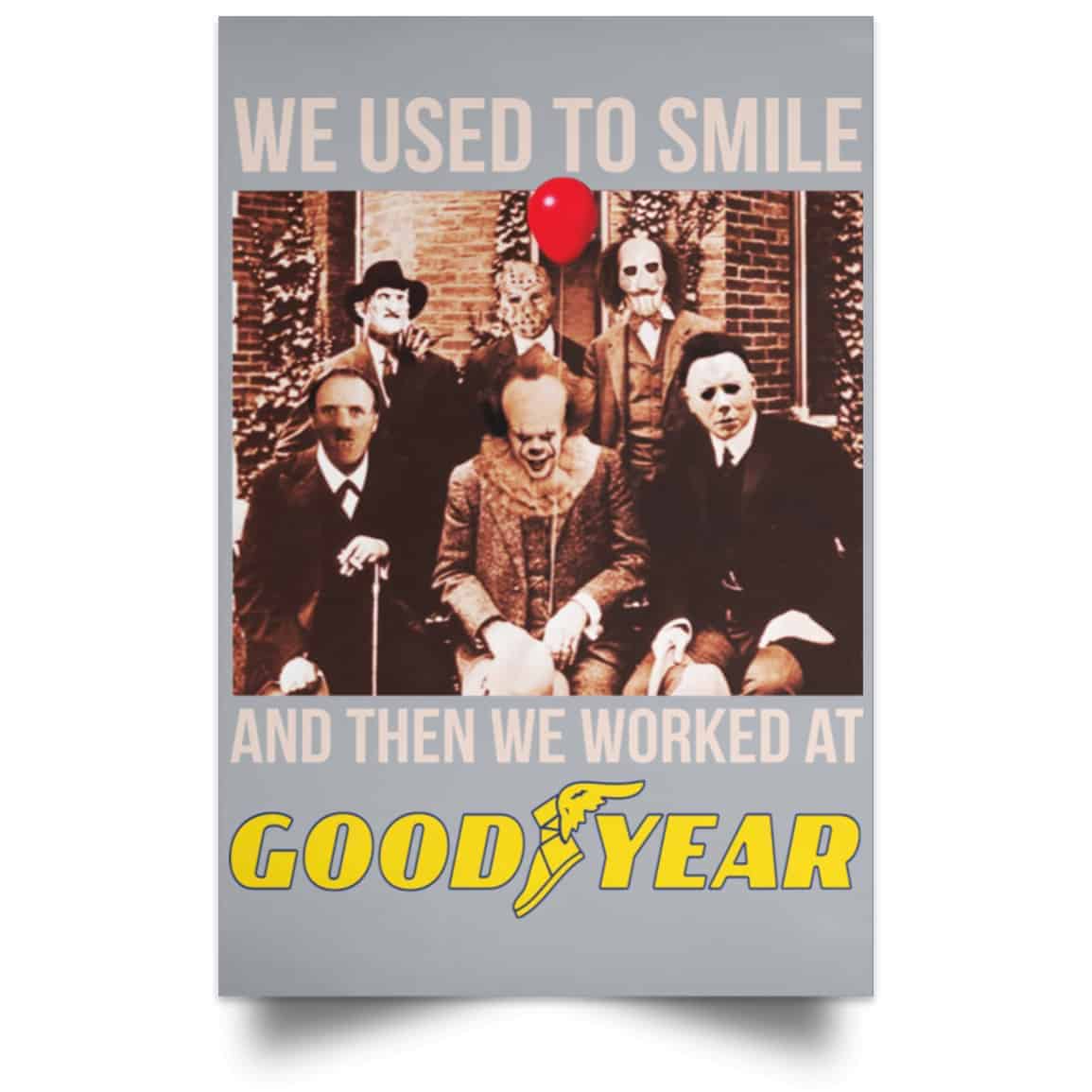 We Used To Smile And Then We Worked At Goodyear Posters
