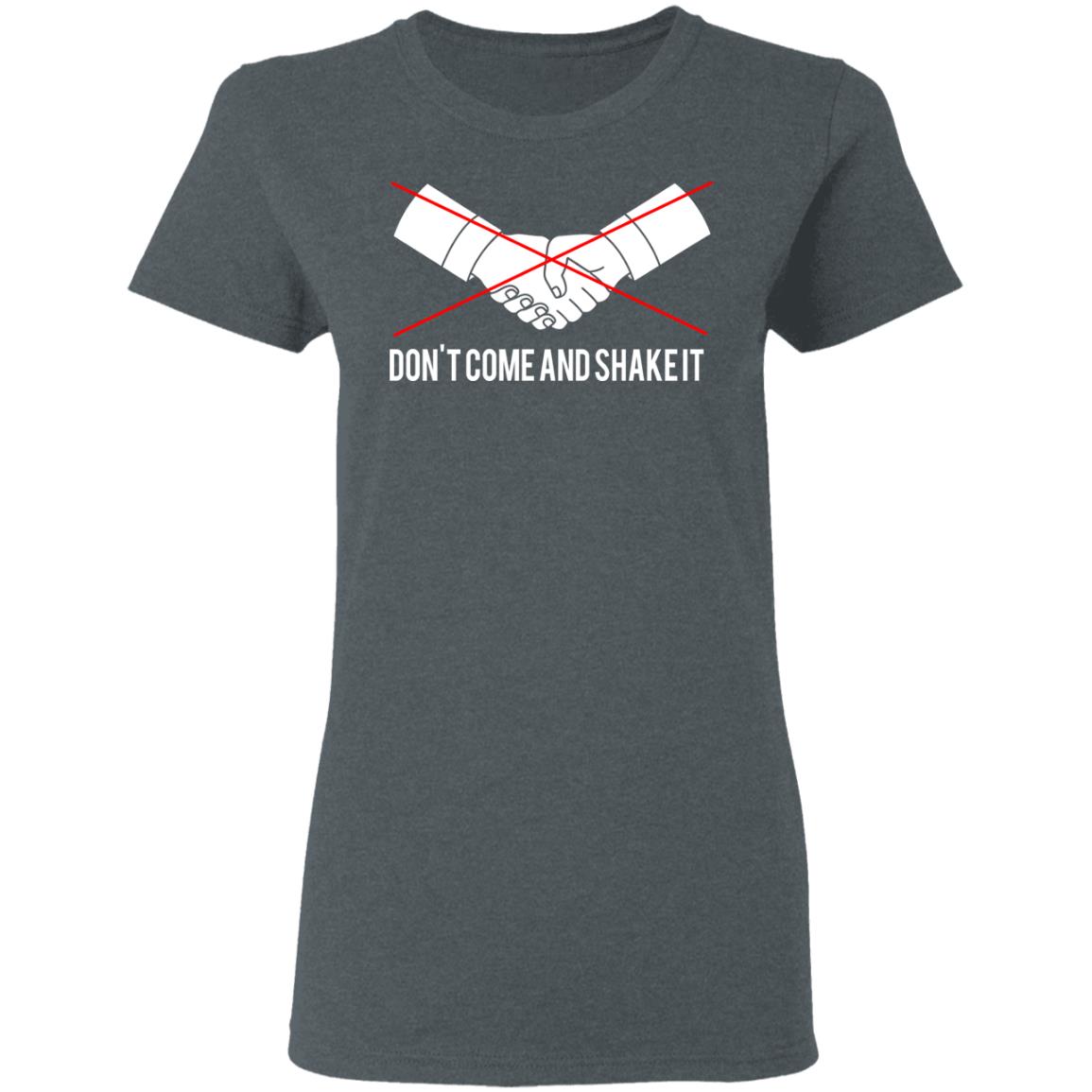 Don’t Come And Shake It Shirt, Hoodie, Tank