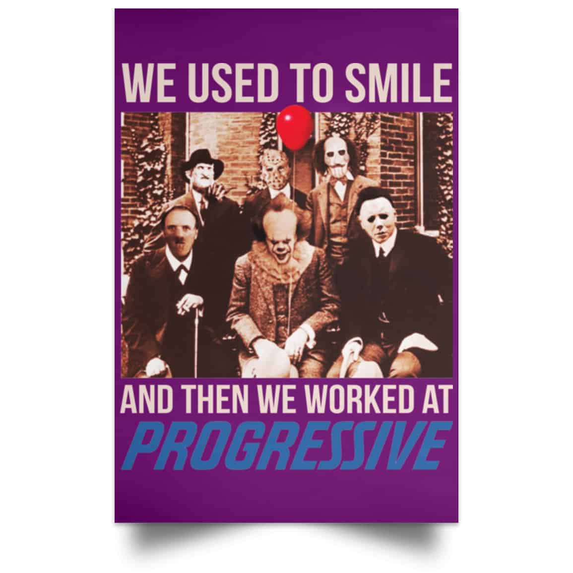 We Used To Smile And Then We Worked At Progressive Poster