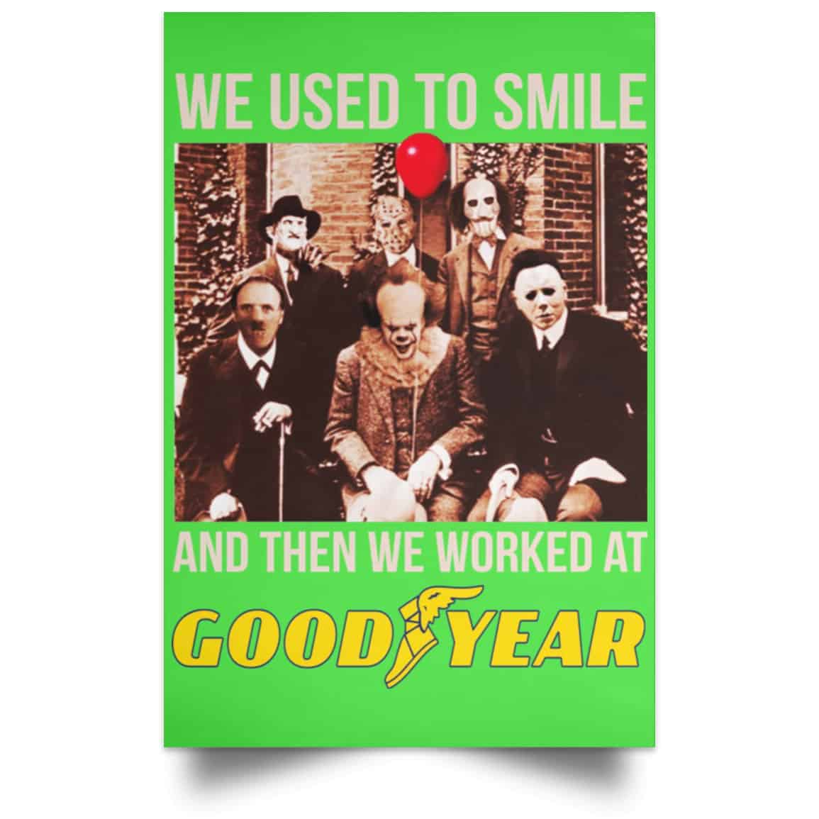 We Used To Smile And Then We Worked At Goodyear Posters