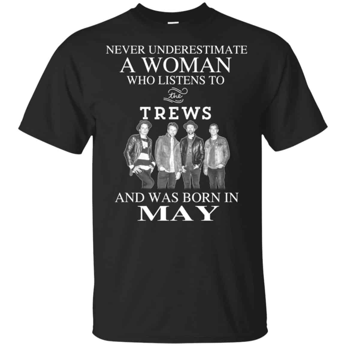 A Woman Who Listens To The Trews And Was Born In May T-Shirts, Hoodie, Tank