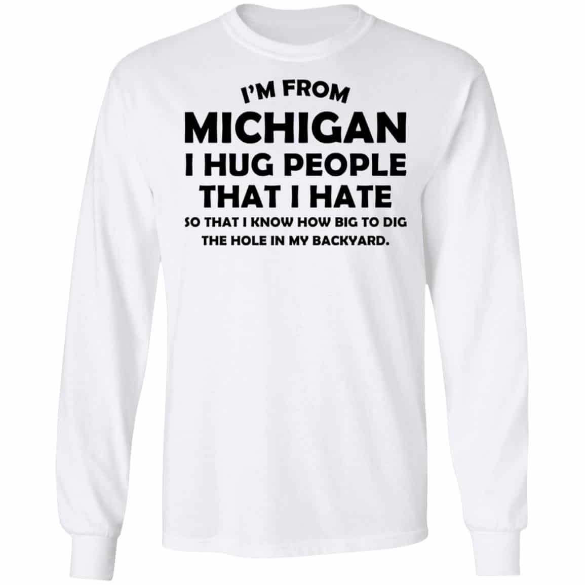 I’m From Michigan I Hug People That I Hate Shirt, Hoodie, Tank