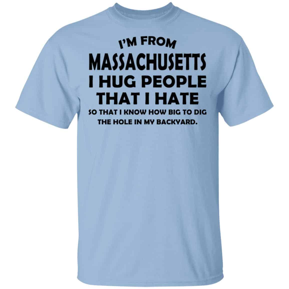 I’m From Massachusetts I Hug People That I Hate Shirt, Hoodie, Tank