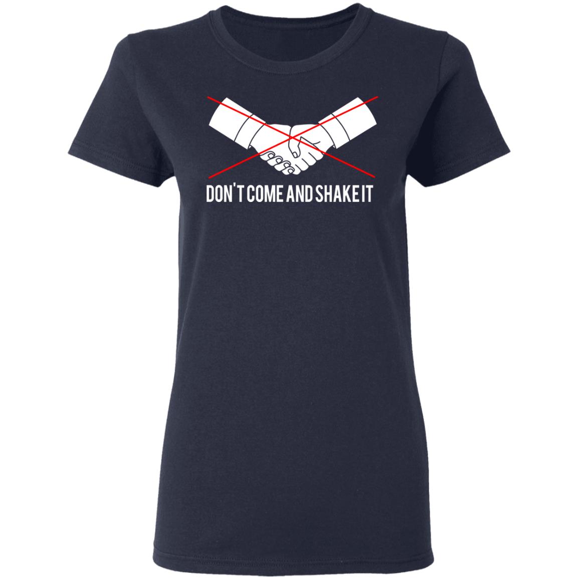 Don’t Come And Shake It Shirt, Hoodie, Tank