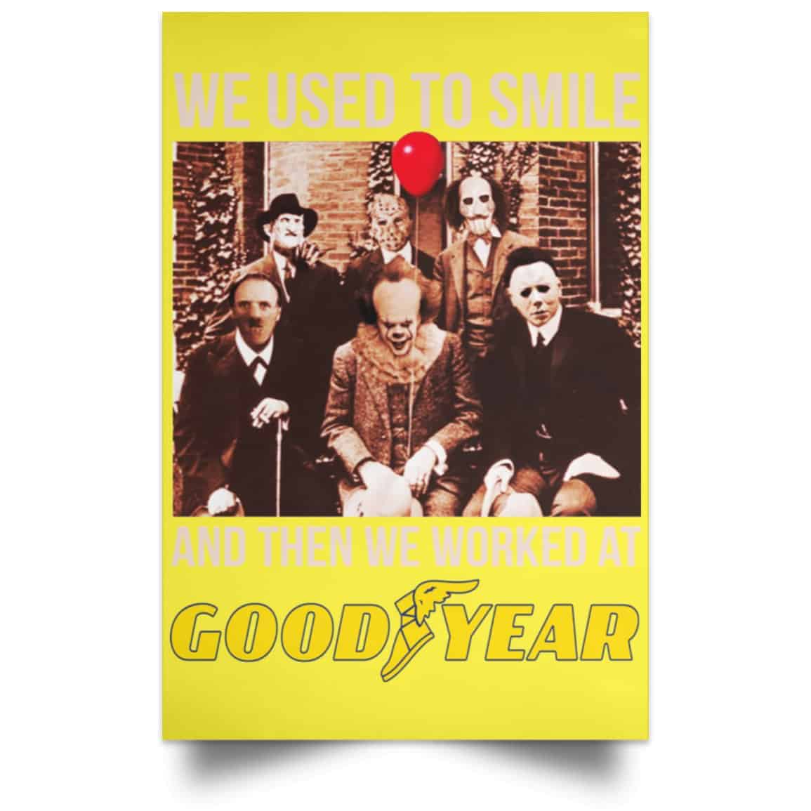 We Used To Smile And Then We Worked At Goodyear Posters