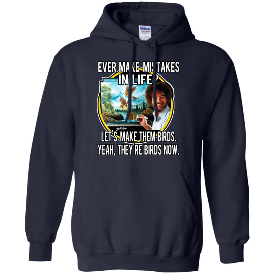 Bob Ross: Ever Make Mistakes In Life Let’s Make Them Birds Yeah They’re Birds Now Shirt, Hoodie, Tank