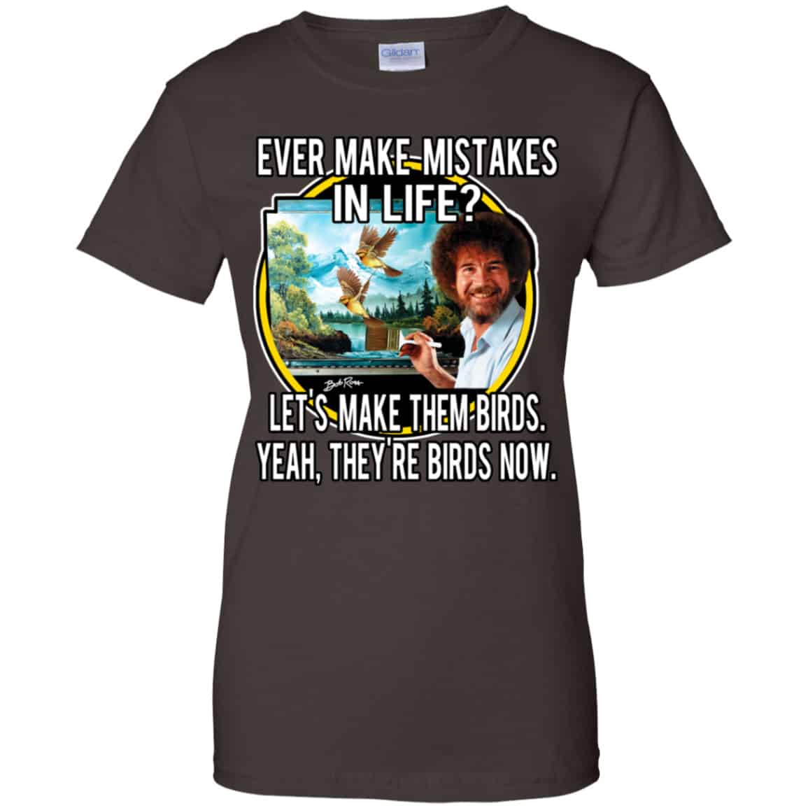 Bob Ross: Ever Make Mistakes In Life Let’s Make Them Birds Yeah They’re Birds Now Shirt, Hoodie, Tank