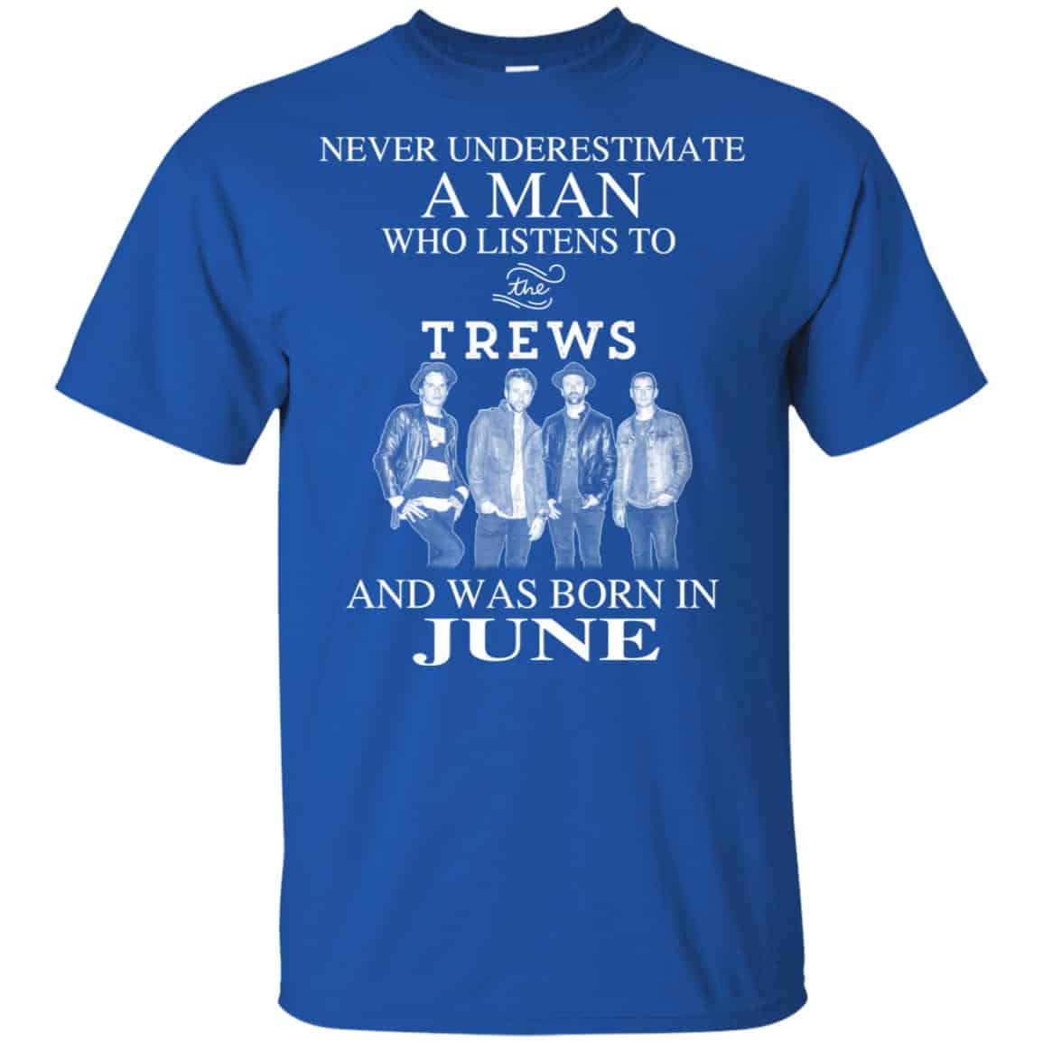 A Man Who Listens To The Trews And Was Born In June T-Shirts, Hoodie, Tank