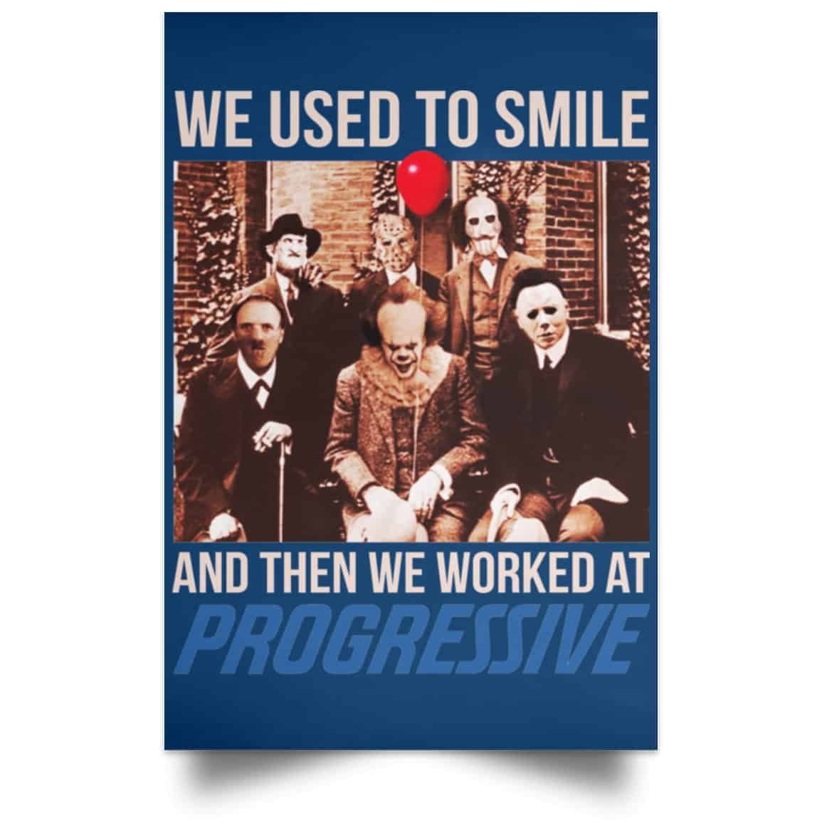 We Used To Smile And Then We Worked At Progressive Poster