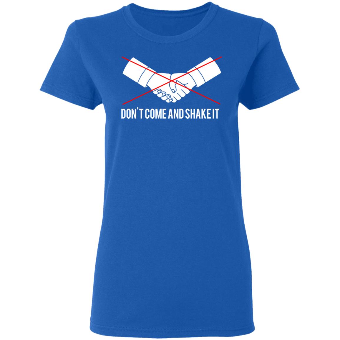 Don’t Come And Shake It Shirt, Hoodie, Tank