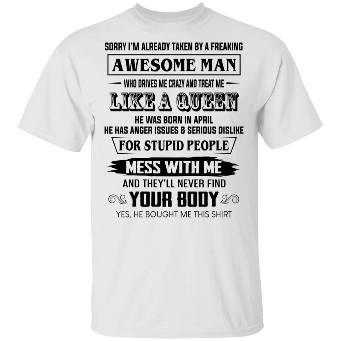 I’m Already Taken By A Freaking Awesome Man Who Drives Me Crazy And Born In April Shirt, Hoodie, Tank