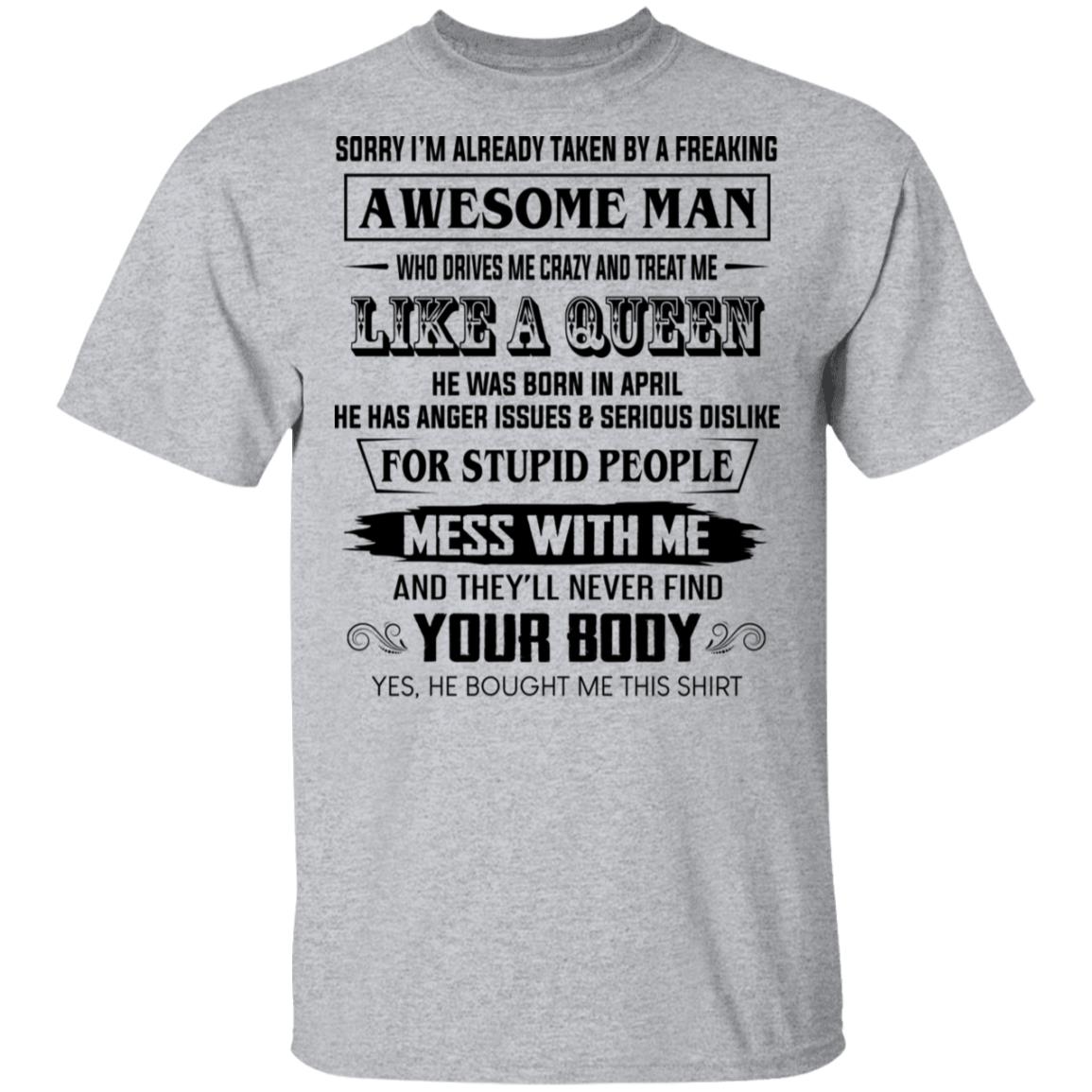 I’m Already Taken By A Freaking Awesome Man Who Drives Me Crazy And Born In April Shirt, Hoodie, Tank