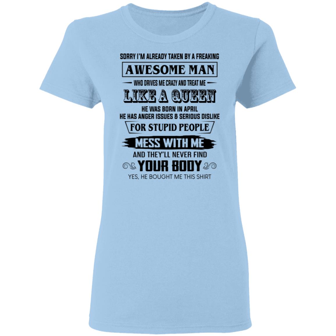 I’m Already Taken By A Freaking Awesome Man Who Drives Me Crazy And Born In April Shirt, Hoodie, Tank
