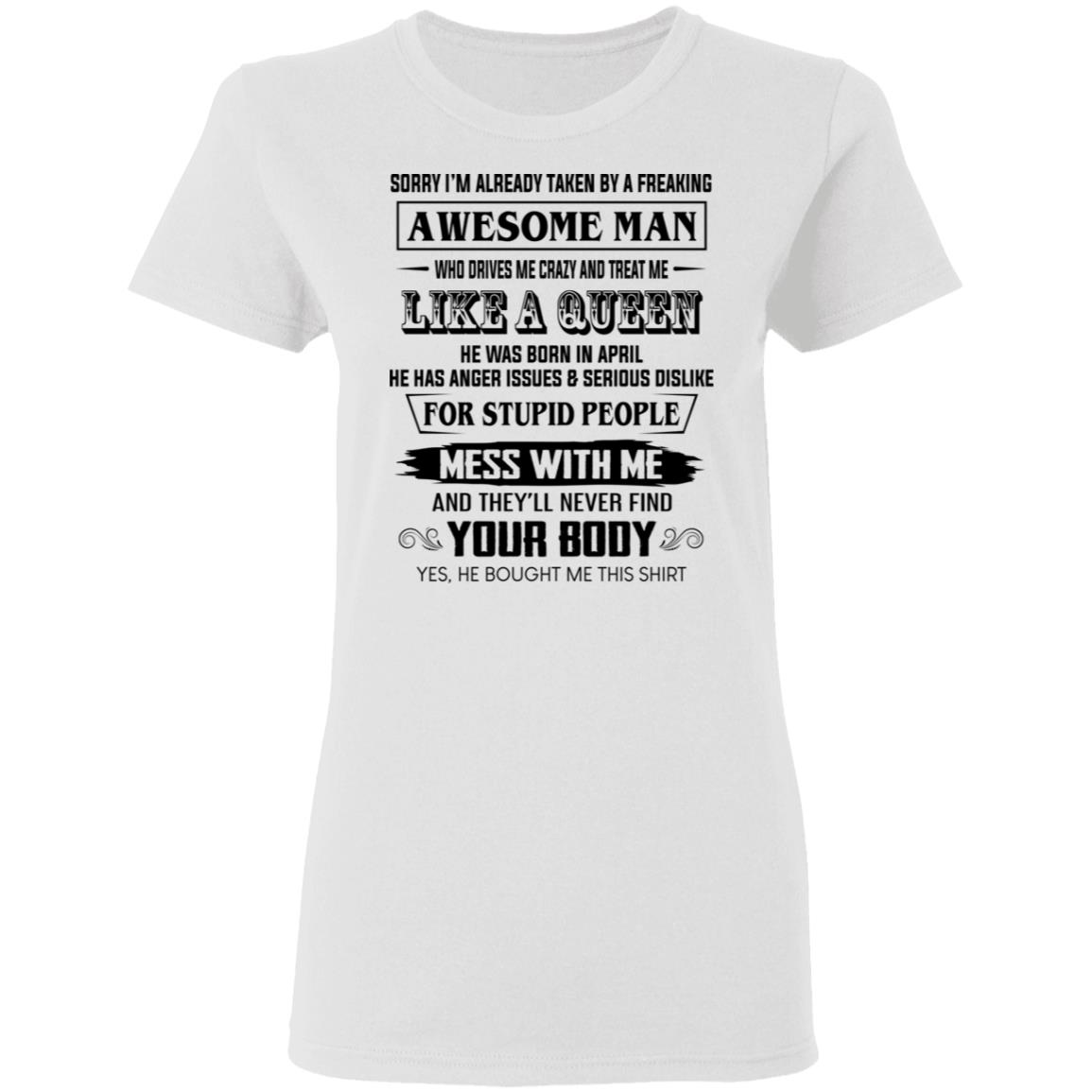 I’m Already Taken By A Freaking Awesome Man Who Drives Me Crazy And Born In April Shirt, Hoodie, Tank