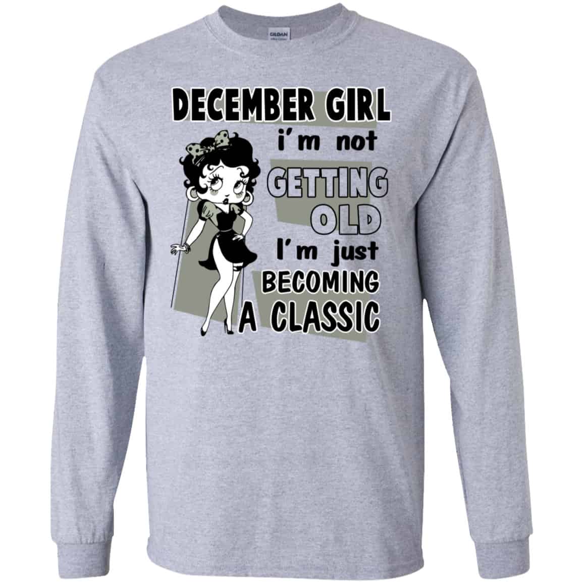 December Girl I’m Not Getting Old I’m Just Becoming A Classic Shirt, Hoodie, Tank