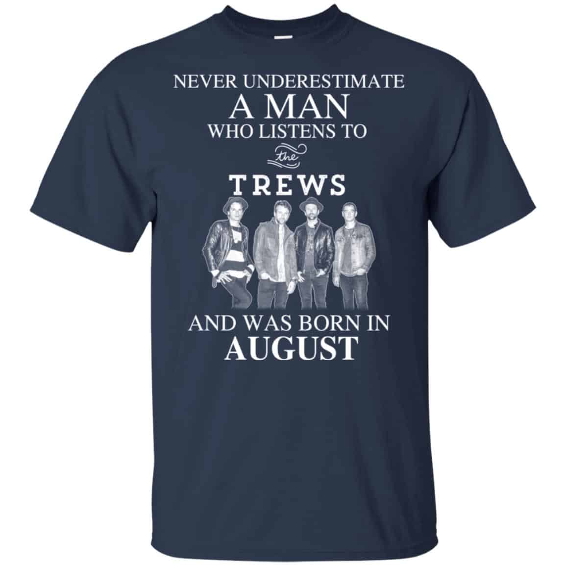 A Man Who Listens To The Trews And Was Born In August T-Shirts, Hoodie, Tank