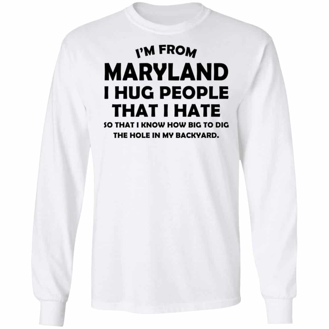 I’m From Maryland I Hug People That I Hate Shirt, Hoodie, Tank