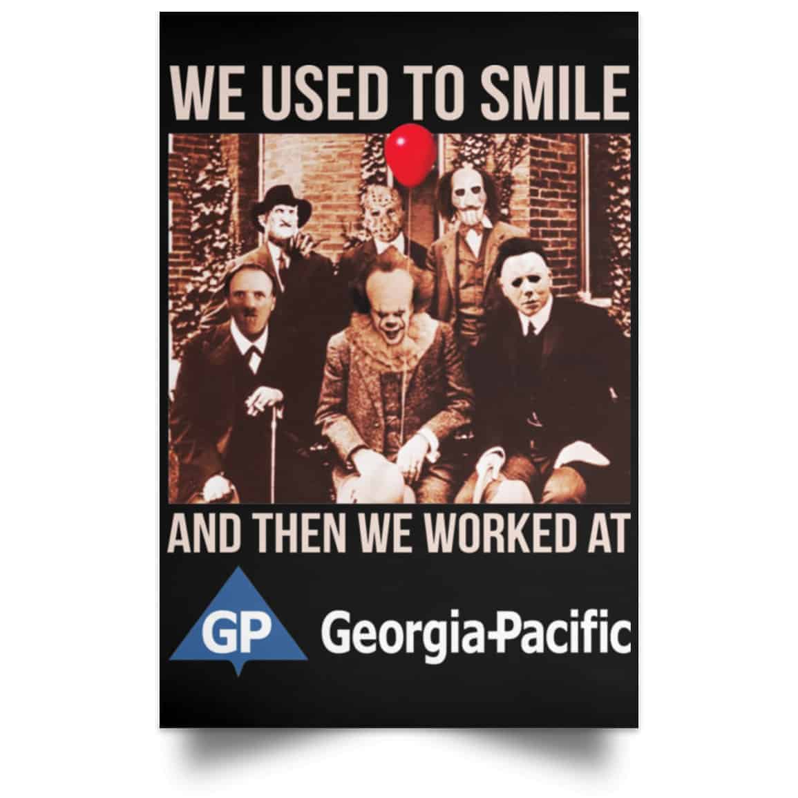 We Used To Smile And Then We Worked At Georgia-Pacific Posters