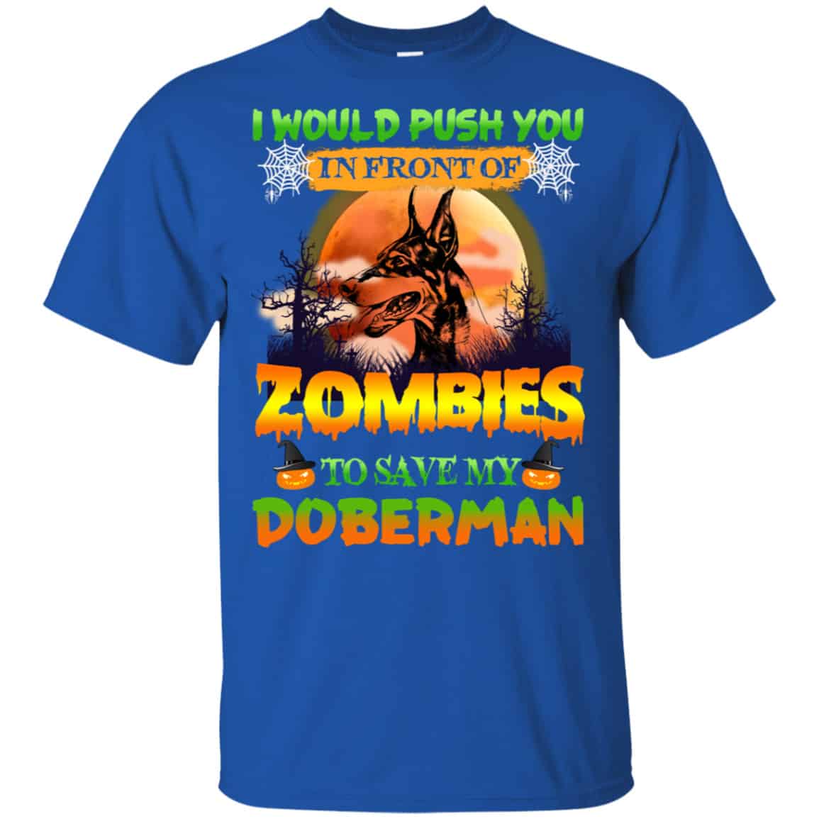 I Would Push Up In Front Of Zombies To Save My Doberman Shirt, Hoodie, Tank