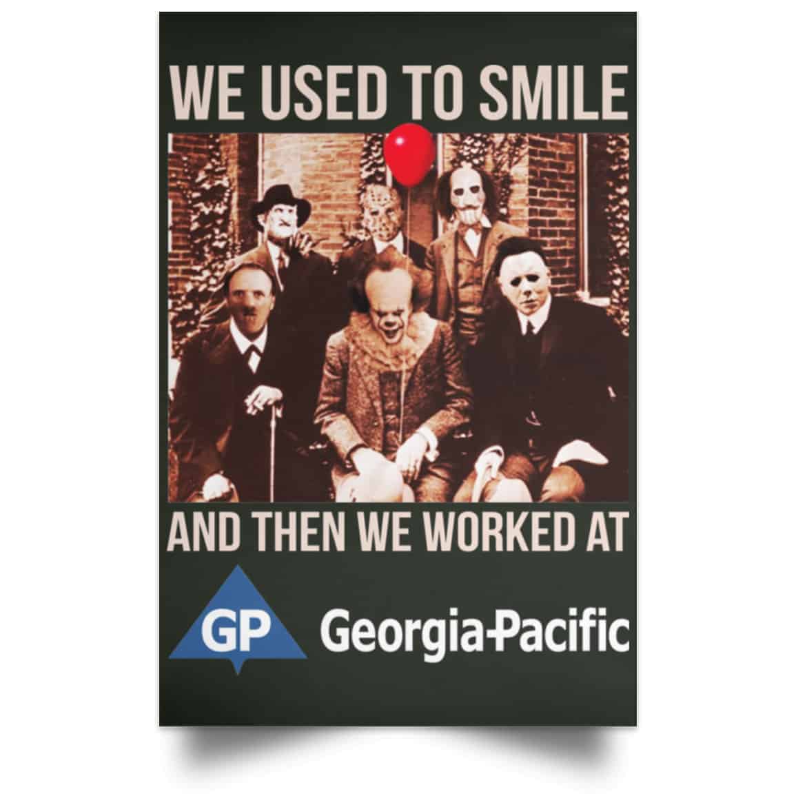 We Used To Smile And Then We Worked At Georgia-Pacific Posters