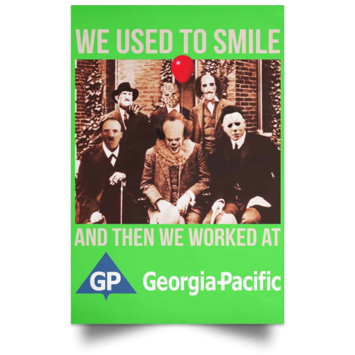 We Used To Smile And Then We Worked At Georgia-Pacific Posters