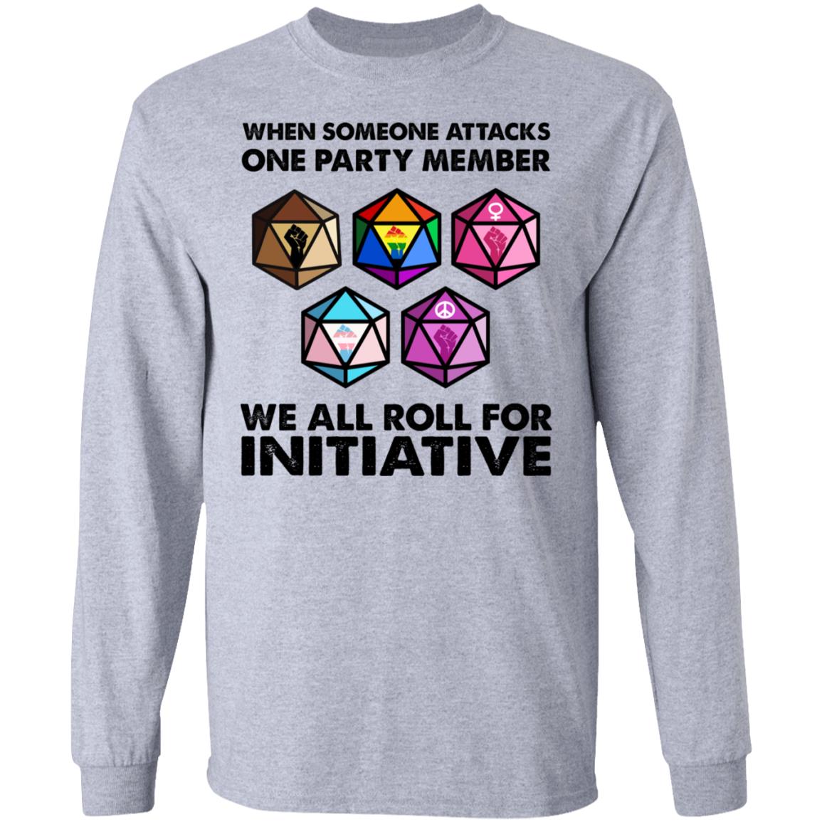 When Someone Attacks One Party Member We All Roll For Initiative Shirt, Hoodie, Tank