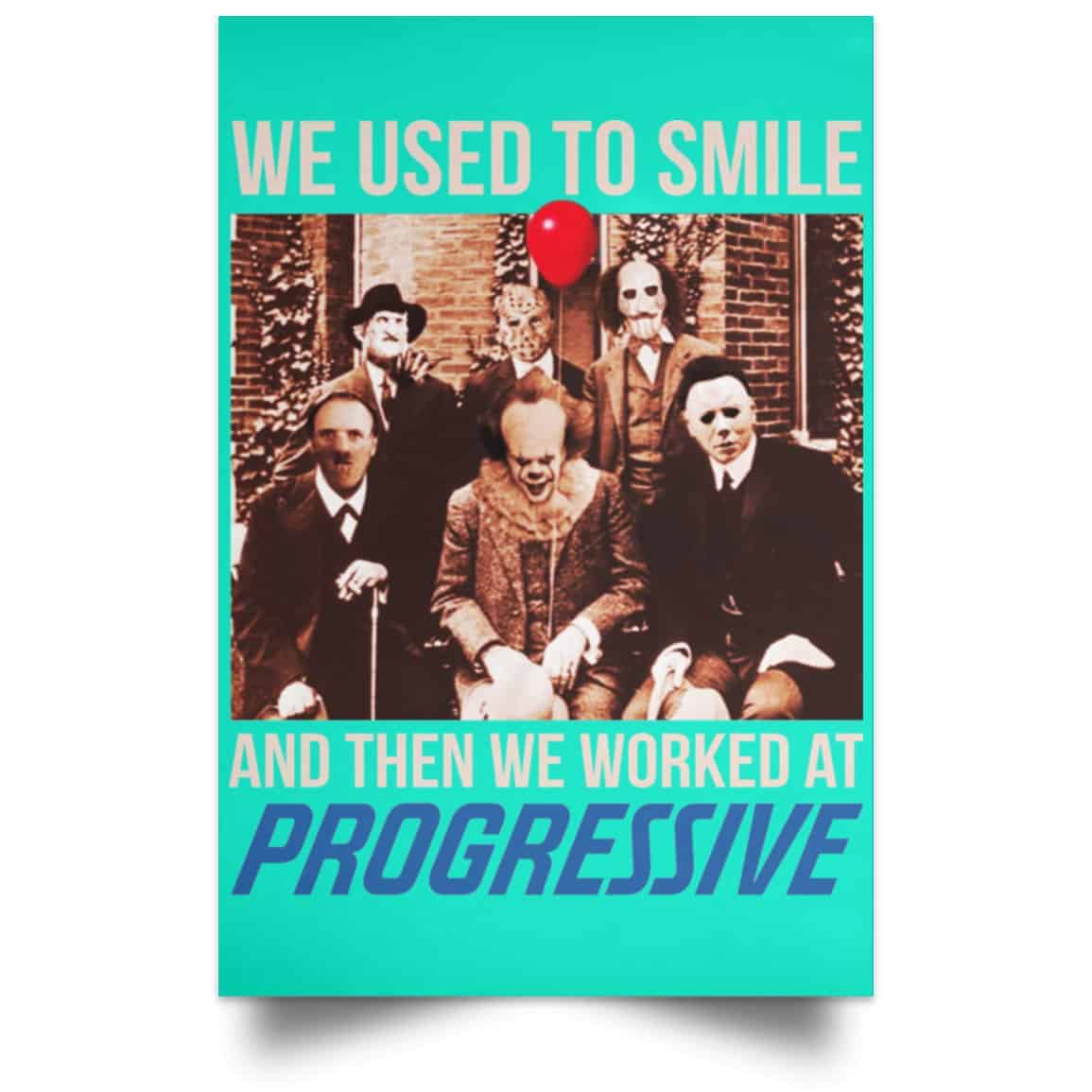 We Used To Smile And Then We Worked At Progressive Poster