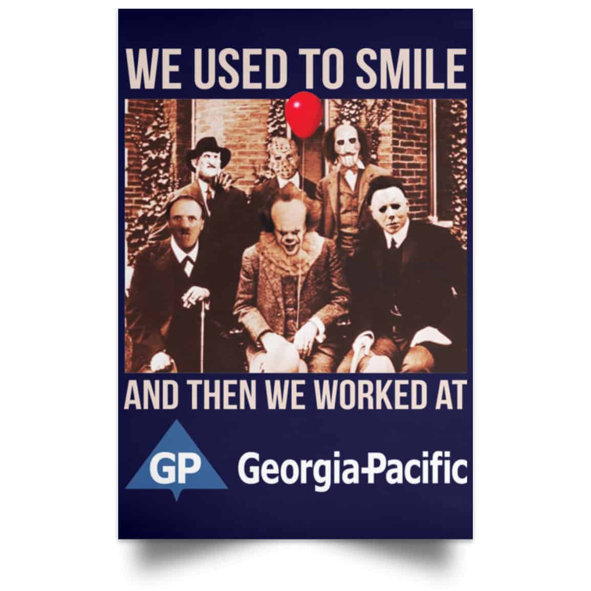 We Used To Smile And Then We Worked At Georgia-Pacific Posters