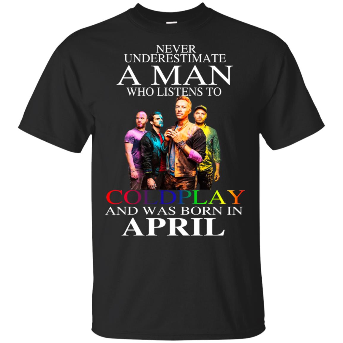 A Man Who Listens To Coldplay And Was Born In April T-Shirts, Hoodie, Tank