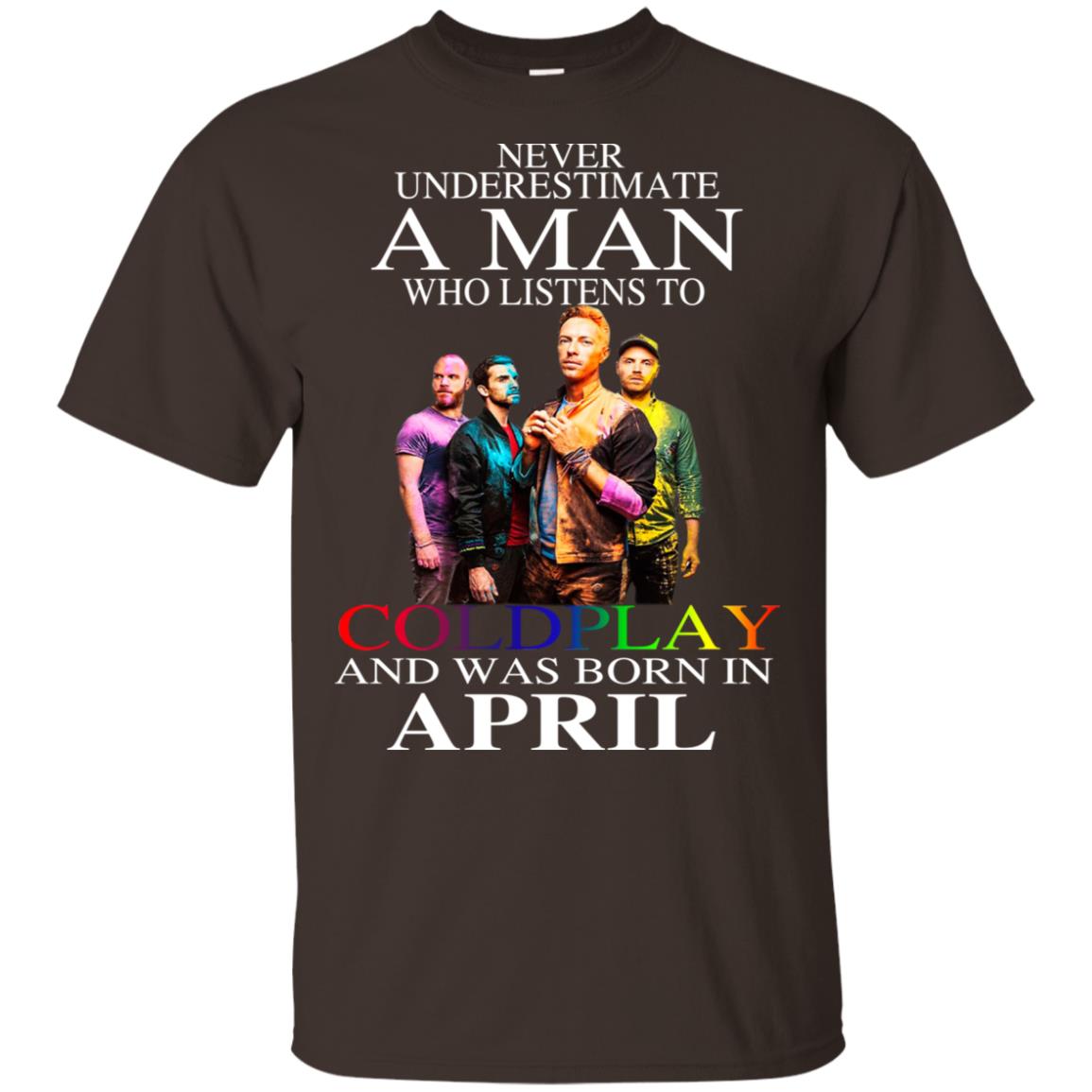 A Man Who Listens To Coldplay And Was Born In April T-Shirts, Hoodie, Tank