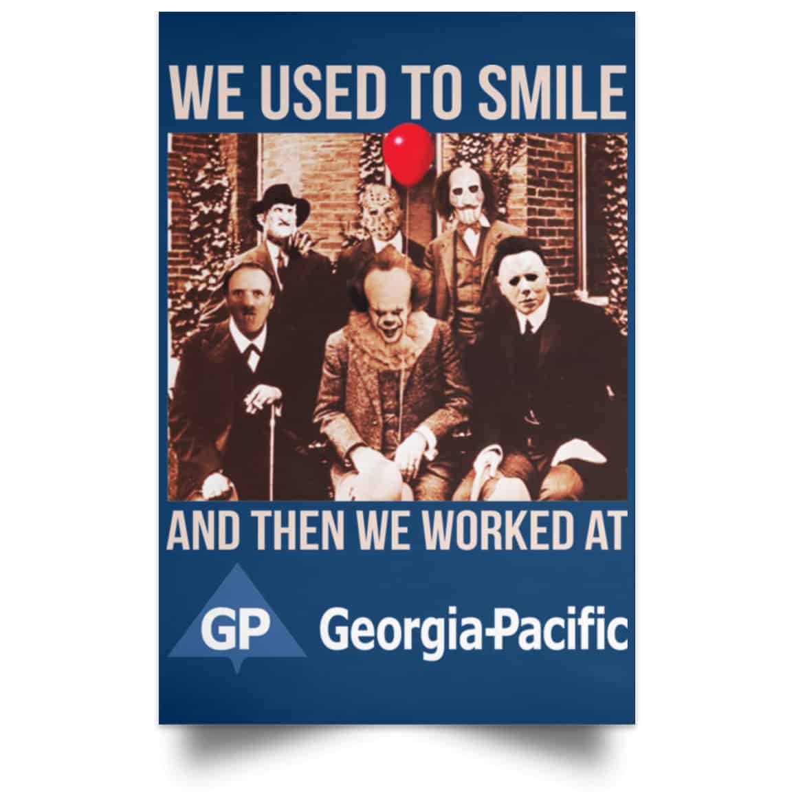 We Used To Smile And Then We Worked At Georgia-Pacific Posters