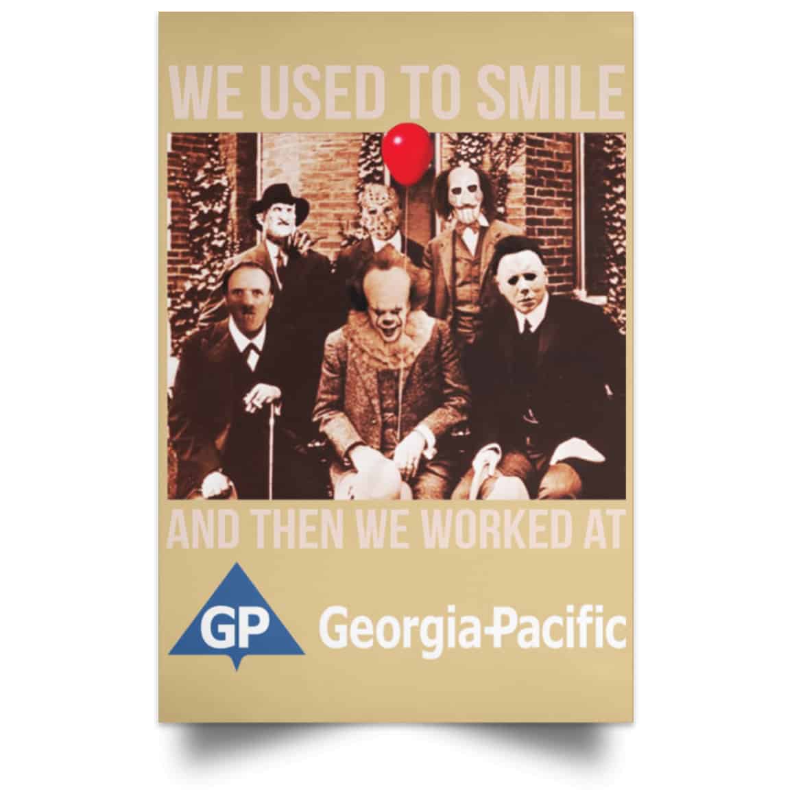 We Used To Smile And Then We Worked At Georgia-Pacific Posters