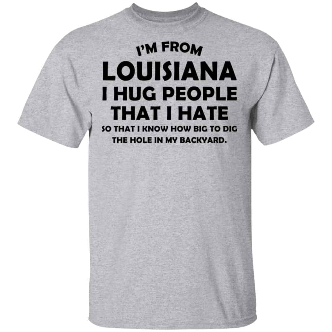 I’m From Louisiana I Hug People That I Hate Shirt, Hoodie, Tank