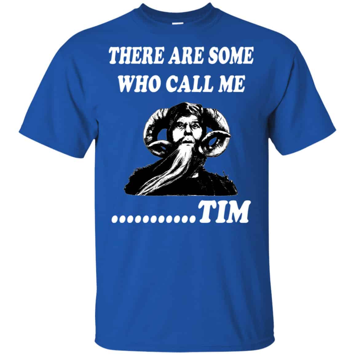 There Are Some Who Call Me … Tim Shirt, Hoodie, Tank