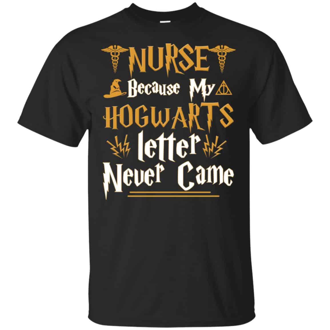 Nurse Because My Hogwarts Letter Never Came Shirt, Hoodie, Tank
