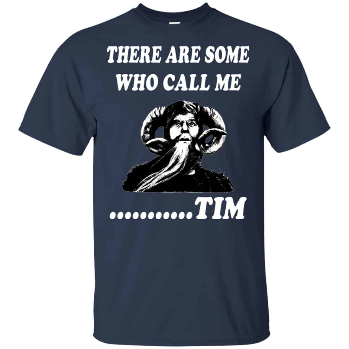 There Are Some Who Call Me … Tim Shirt, Hoodie, Tank