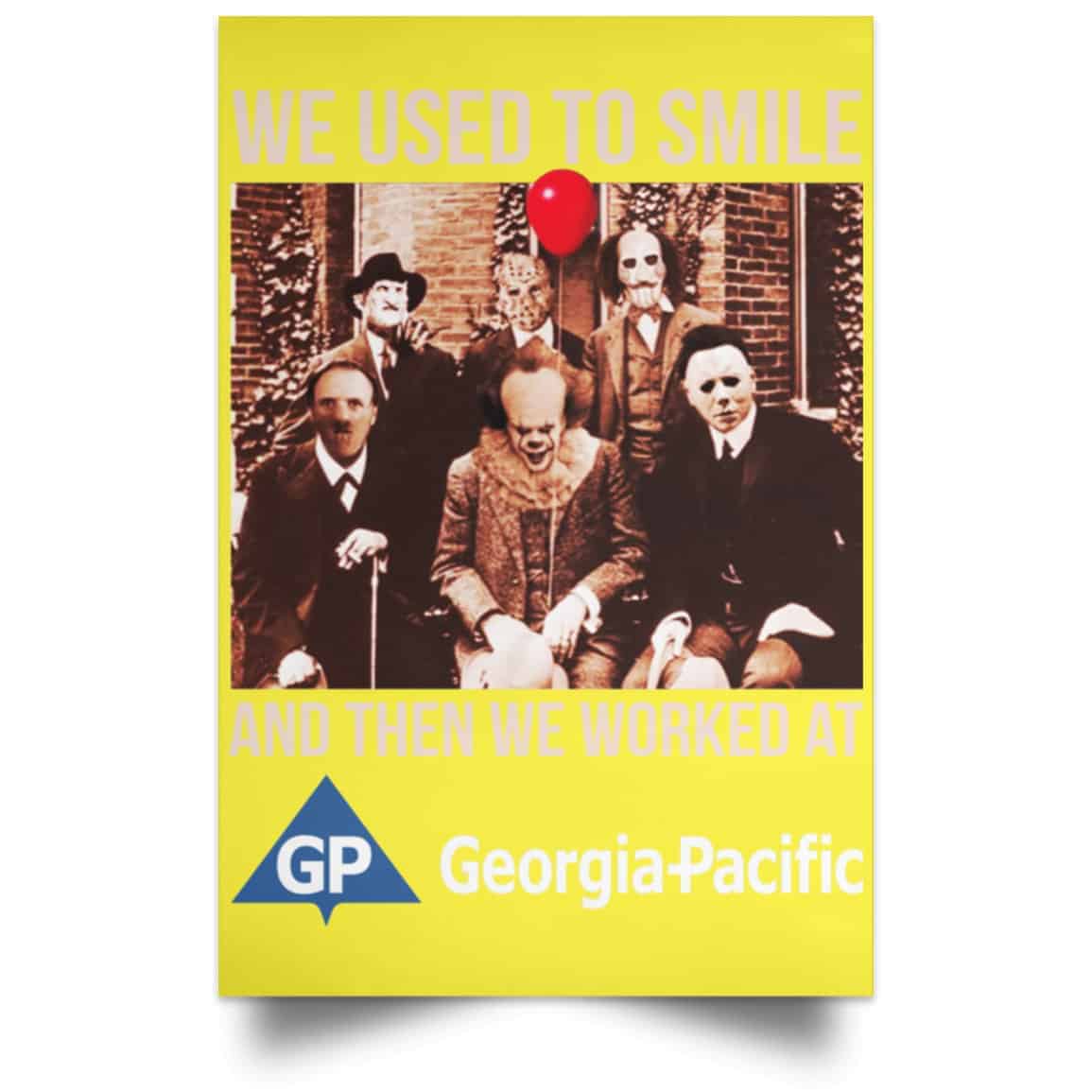 We Used To Smile And Then We Worked At Georgia-Pacific Posters