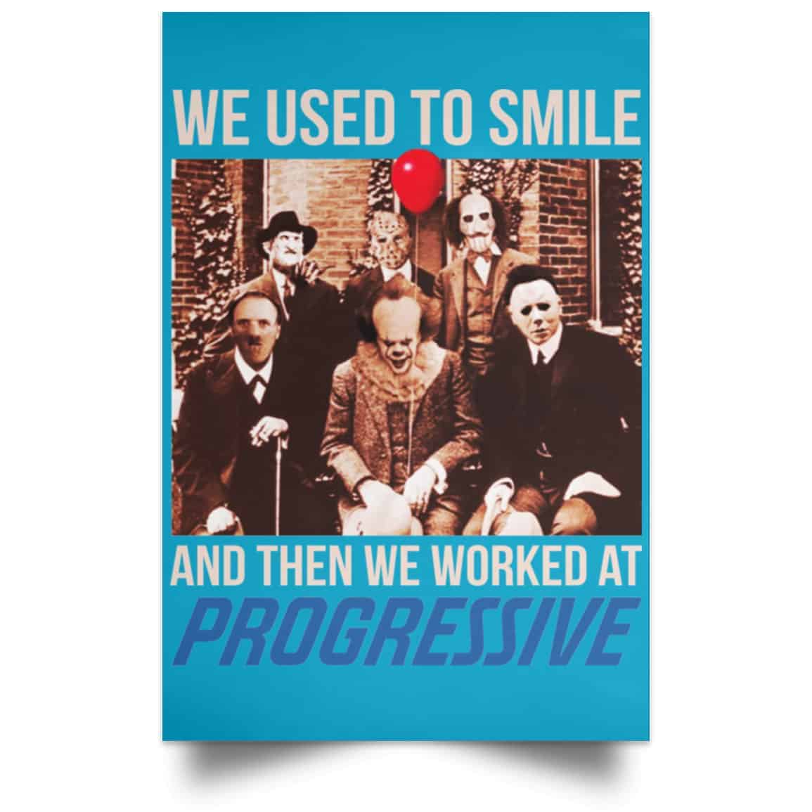 We Used To Smile And Then We Worked At Progressive Poster