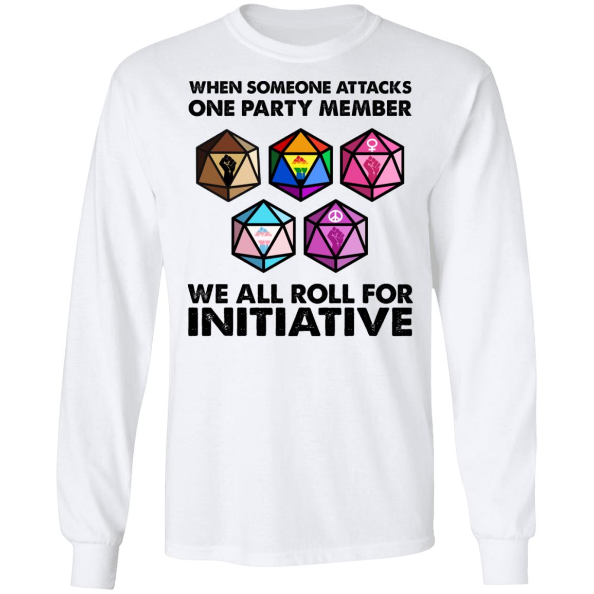 When Someone Attacks One Party Member We All Roll For Initiative Shirt, Hoodie, Tank