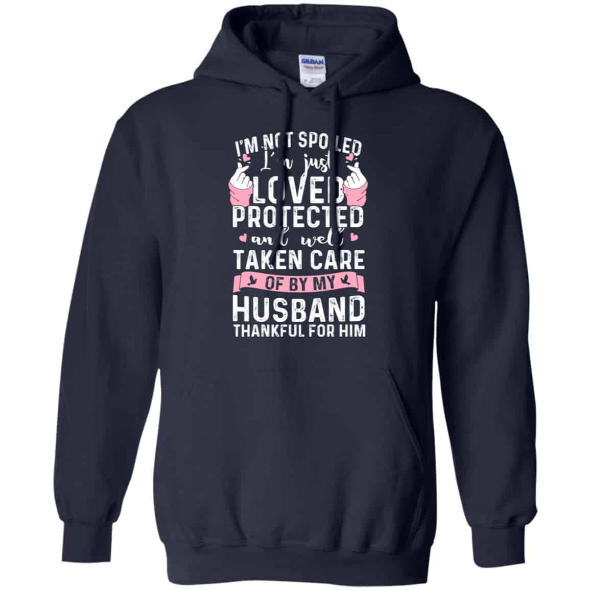 I’m Not Spoiled I’m Just Loved Protected And Well Taken Care Of By My Husband Shirt, Hoodie, Tank