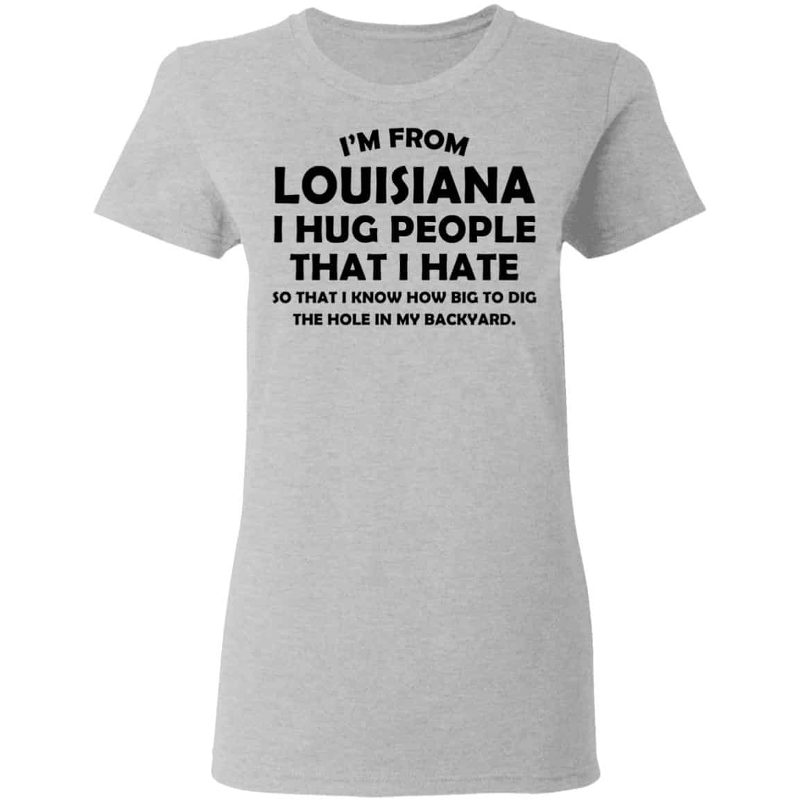 I’m From Louisiana I Hug People That I Hate Shirt, Hoodie, Tank